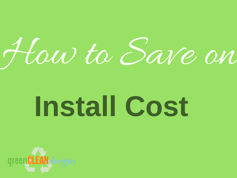How to Save on Install Cost greencleandesigns.com