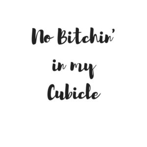 No Bitchin' in my Cubicle Cubicle Signs