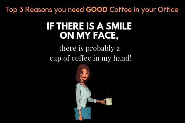 Top 3 reasons you need good coffee in your office